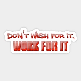 Don't Wish For It Sticker